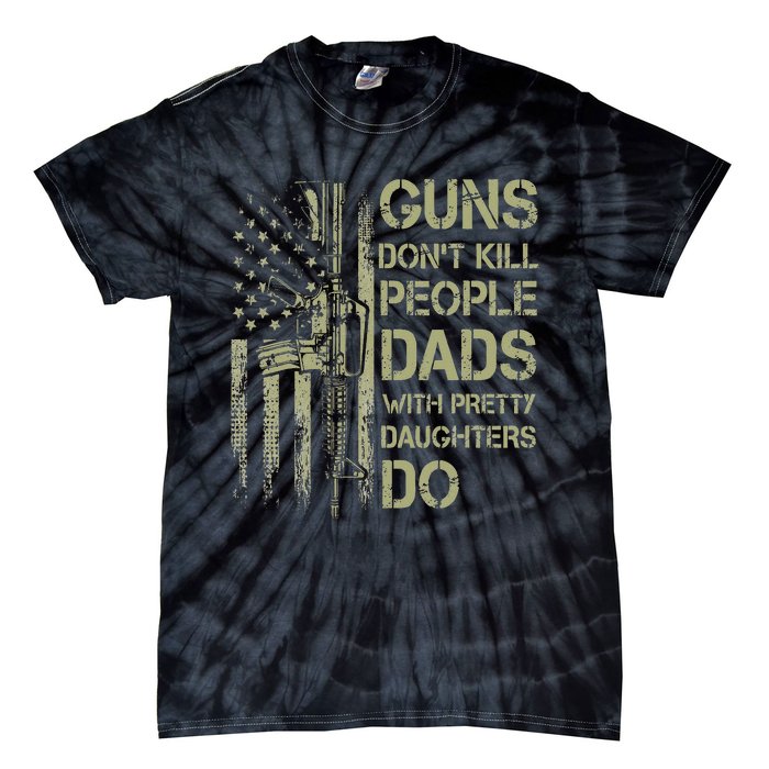 Guns Don't Kill People Dads With Pretty Daughters Humor Dad Tie-Dye T-Shirt