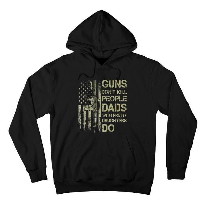 Guns Don't Kill People Dads With Pretty Daughters Humor Dad Tall Hoodie