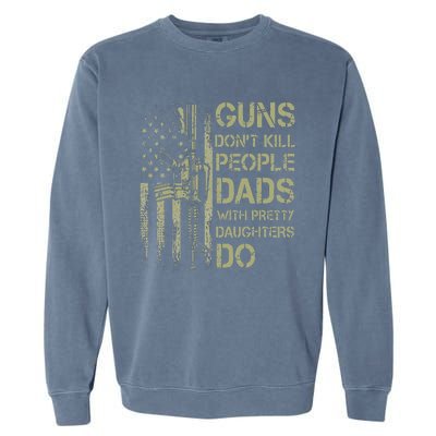 Guns Don't Kill People Dads With Pretty Daughters Humor Dad Garment-Dyed Sweatshirt