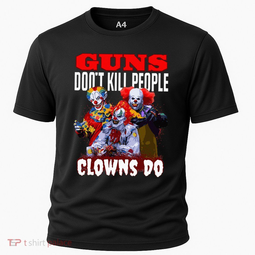 Guns Dont Kill People Clowns Do Scary Halloween Performance Shirt