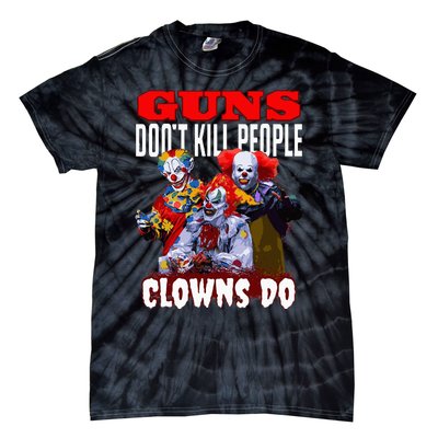 Guns Dont Kill People Clowns Do Scary Halloween Tie-Dye T-Shirt