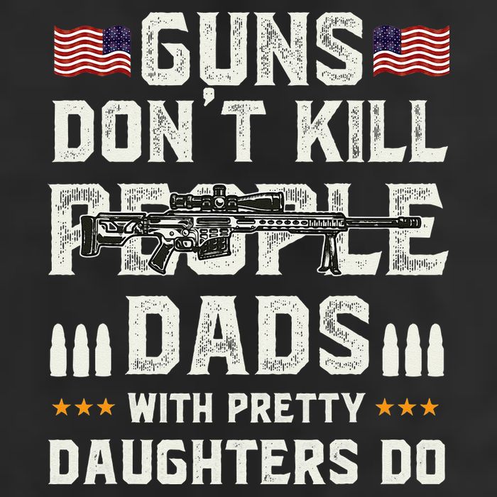 Guns Dont Kill People Dads With Pretty Daughters Humor Dad Cool Comfort Performance Bucket Hat