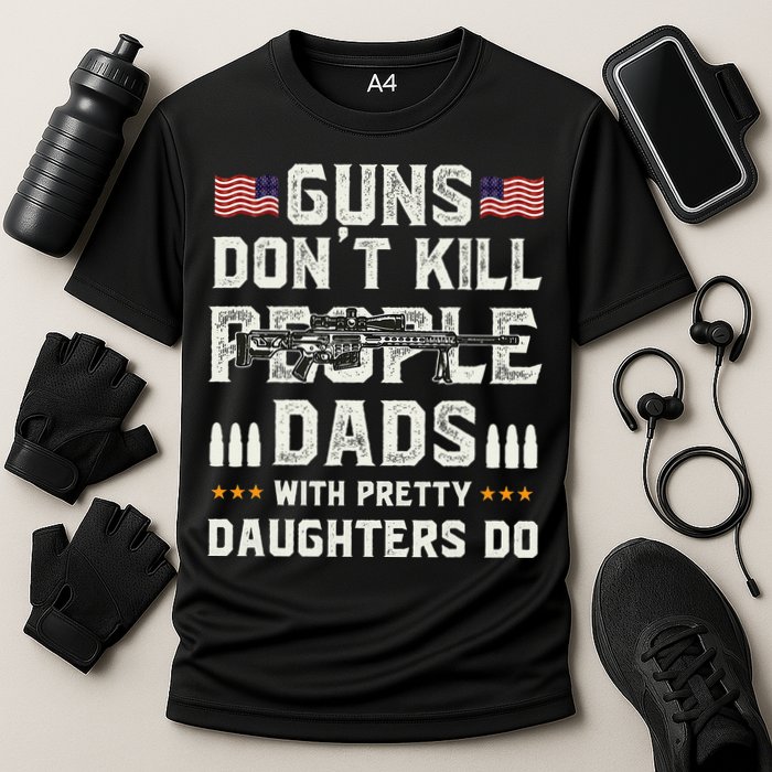 Guns Dont Kill People Dads With Pretty Daughters Humor Dad Cooling Performance Crew T-Shirt
