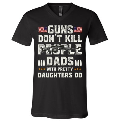Guns Dont Kill People Dads With Pretty Daughters Humor Dad V-Neck T-Shirt