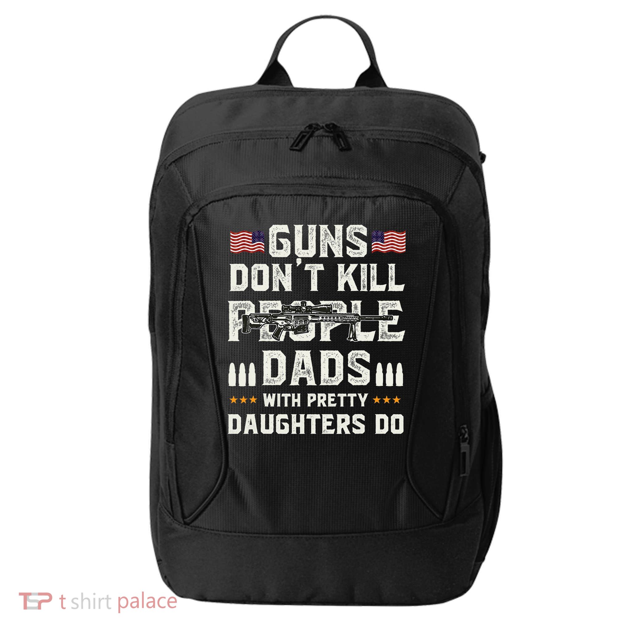 Guns Dont Kill People Dads With Pretty Daughters Humor Dad City Backpack