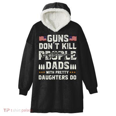 Guns Dont Kill People Dads With Pretty Daughters Humor Dad Hooded Wearable Blanket