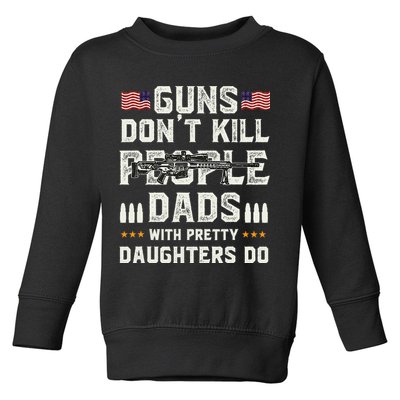 Guns Dont Kill People Dads With Pretty Daughters Humor Dad Toddler Sweatshirt
