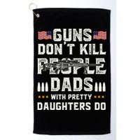 Guns Dont Kill People Dads With Pretty Daughters Humor Dad Golf Towel