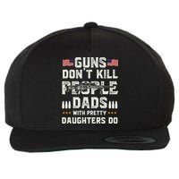 Guns Dont Kill People Dads With Pretty Daughters Humor Dad Wool Snapback Cap