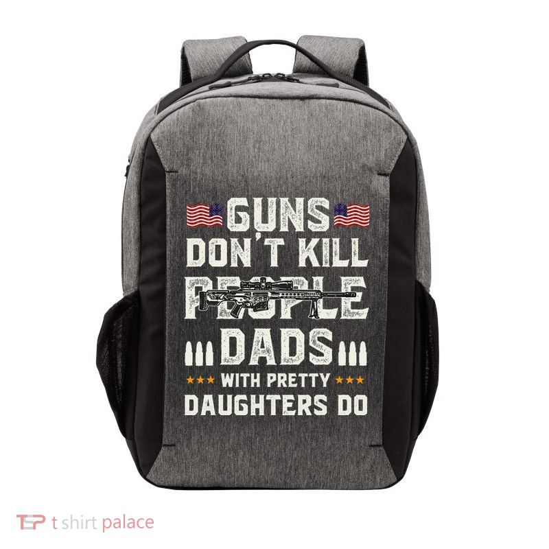 Guns Dont Kill People Dads With Pretty Daughters Humor Dad Vector Backpack
