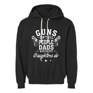 Guns Don't Kill People Dads With Pretty Daughters Do Fun Dad Garment-Dyed Fleece Hoodie