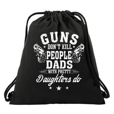 Guns Don't Kill People Dads With Pretty Daughters Do Fun Dad Drawstring Bag