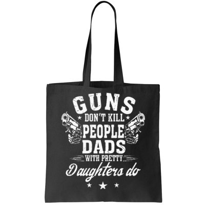 Guns Don't Kill People Dads With Pretty Daughters Do Fun Dad Tote Bag