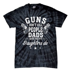 Guns Don't Kill People Dads With Pretty Daughters Do Fun Dad Tie-Dye T-Shirt