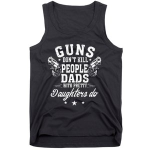 Guns Don't Kill People Dads With Pretty Daughters Do Fun Dad Tank Top