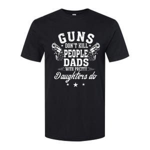 Guns Don't Kill People Dads With Pretty Daughters Do Fun Dad Softstyle CVC T-Shirt