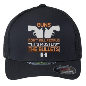 Guns Don't Kill People It's Mostly The Bullets Flexfit Unipanel Trucker Cap