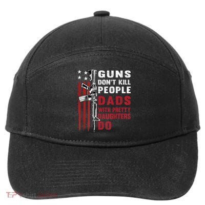 Guns Dont Kill People Dads With Pretty Daughters Humor Dad 7-Panel Snapback Hat