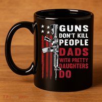 Guns Dont Kill People Dads With Pretty Daughters Humor Dad 11oz C Handle Ceramic Mug