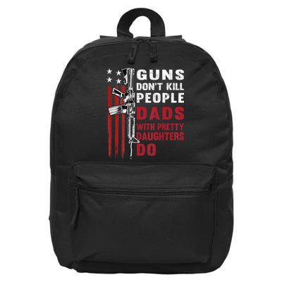 Guns Dont Kill People Dads With Pretty Daughters Humor Dad 16 in Basic Backpack
