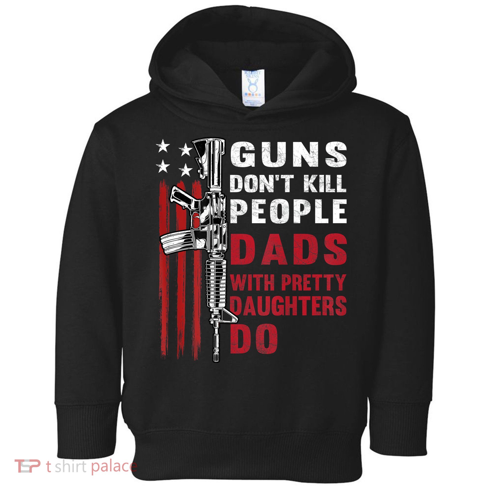 Guns Dont Kill People Dads With Pretty Daughters Humor Dad Toddler Hoodie