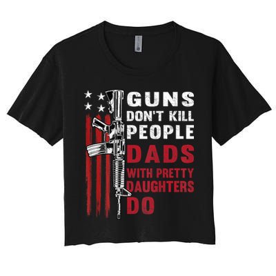 Guns Dont Kill People Dads With Pretty Daughters Humor Dad Crop Top