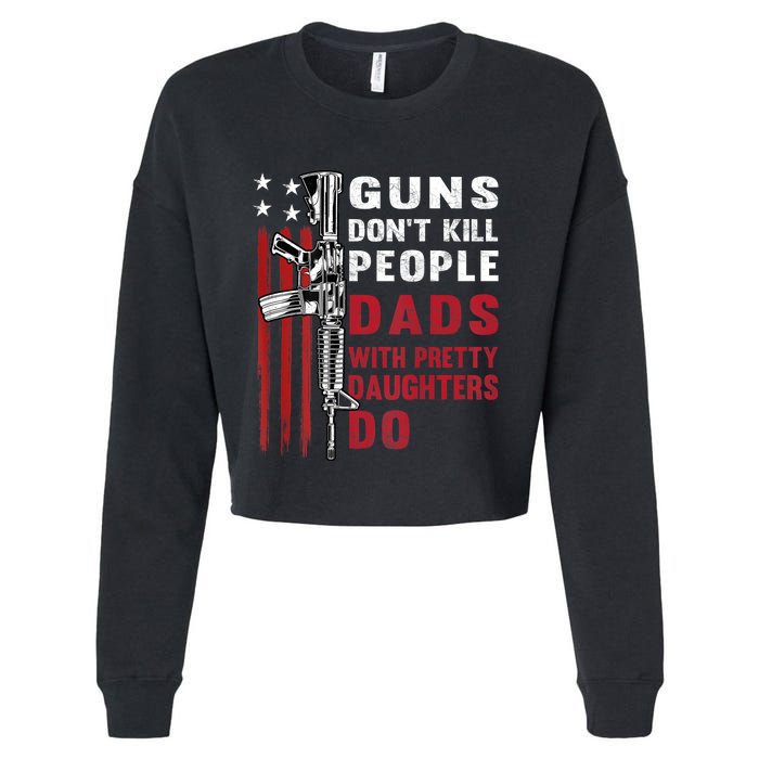 Guns Dont Kill People Dads With Pretty Daughters Humor Dad Cropped Pullover Crew