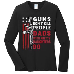 Guns Dont Kill People Dads With Pretty Daughters Humor Dad Ladies Long Sleeve Shirt