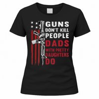 Guns Dont Kill People Dads With Pretty Daughters Humor Dad Women's T-Shirt