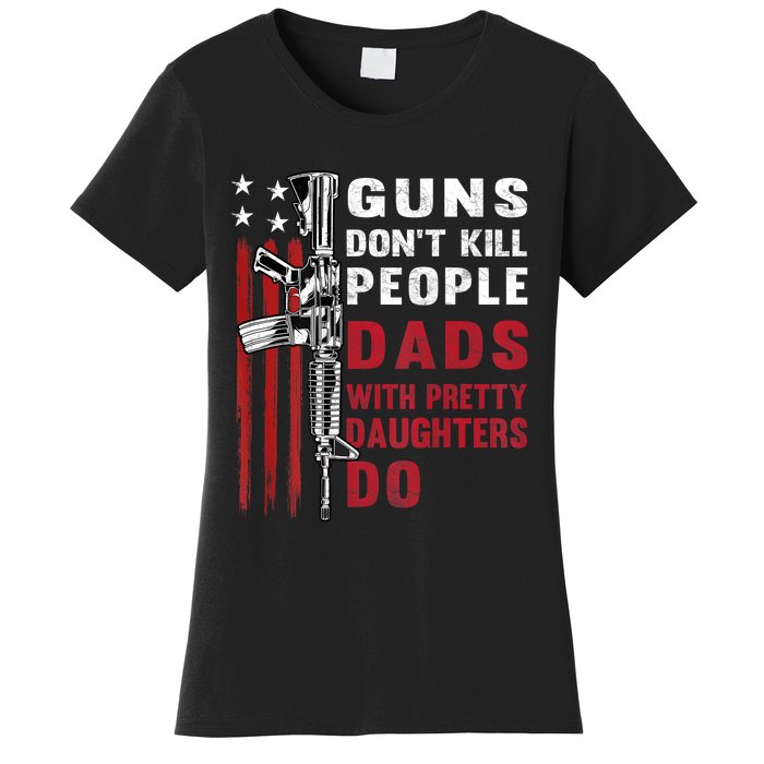 Guns Dont Kill People Dads With Pretty Daughters Humor Dad Women's T-Shirt