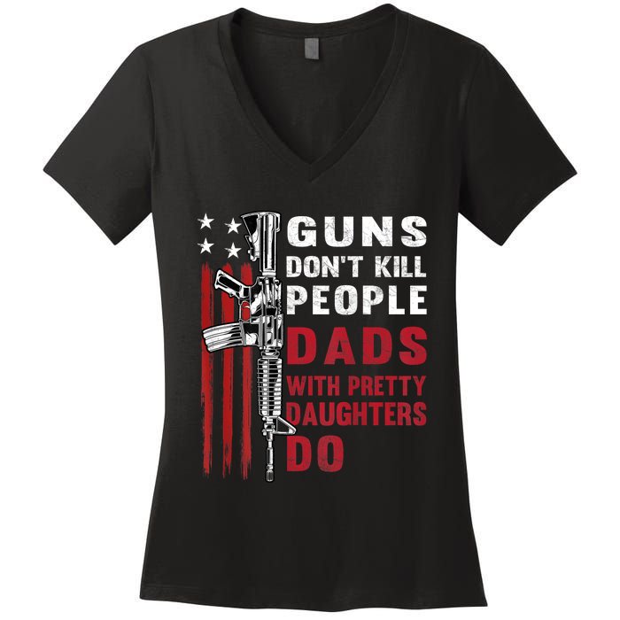 Guns Dont Kill People Dads With Pretty Daughters Humor Dad Women's V-Neck T-Shirt