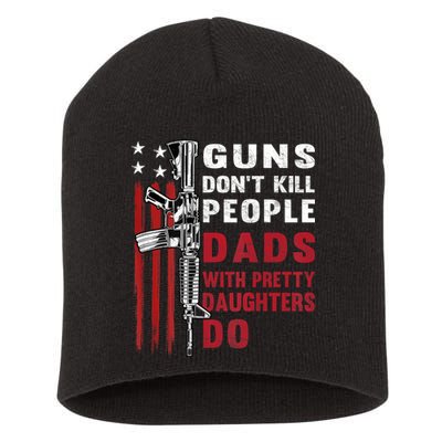 Guns Dont Kill People Dads With Pretty Daughters Humor Dad Short Acrylic Beanie