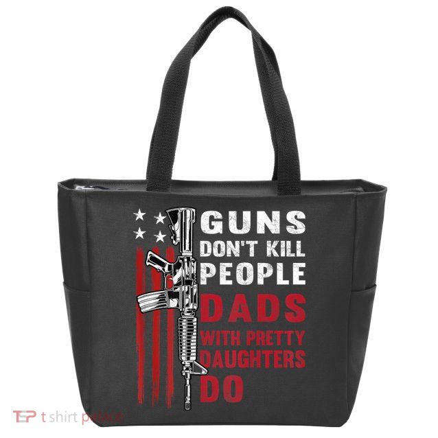 Guns Dont Kill People Dads With Pretty Daughters Humor Dad Zip Tote Bag