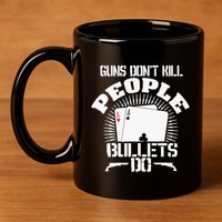 Guns Don't Kill People - Bullets Do - Novelty Poker 11oz C Handle Ceramic Mug