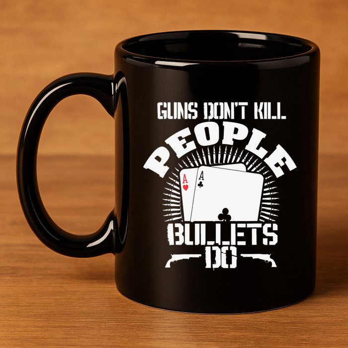 Guns Don't Kill People - Bullets Do - Novelty Poker 11oz C Handle Ceramic Mug