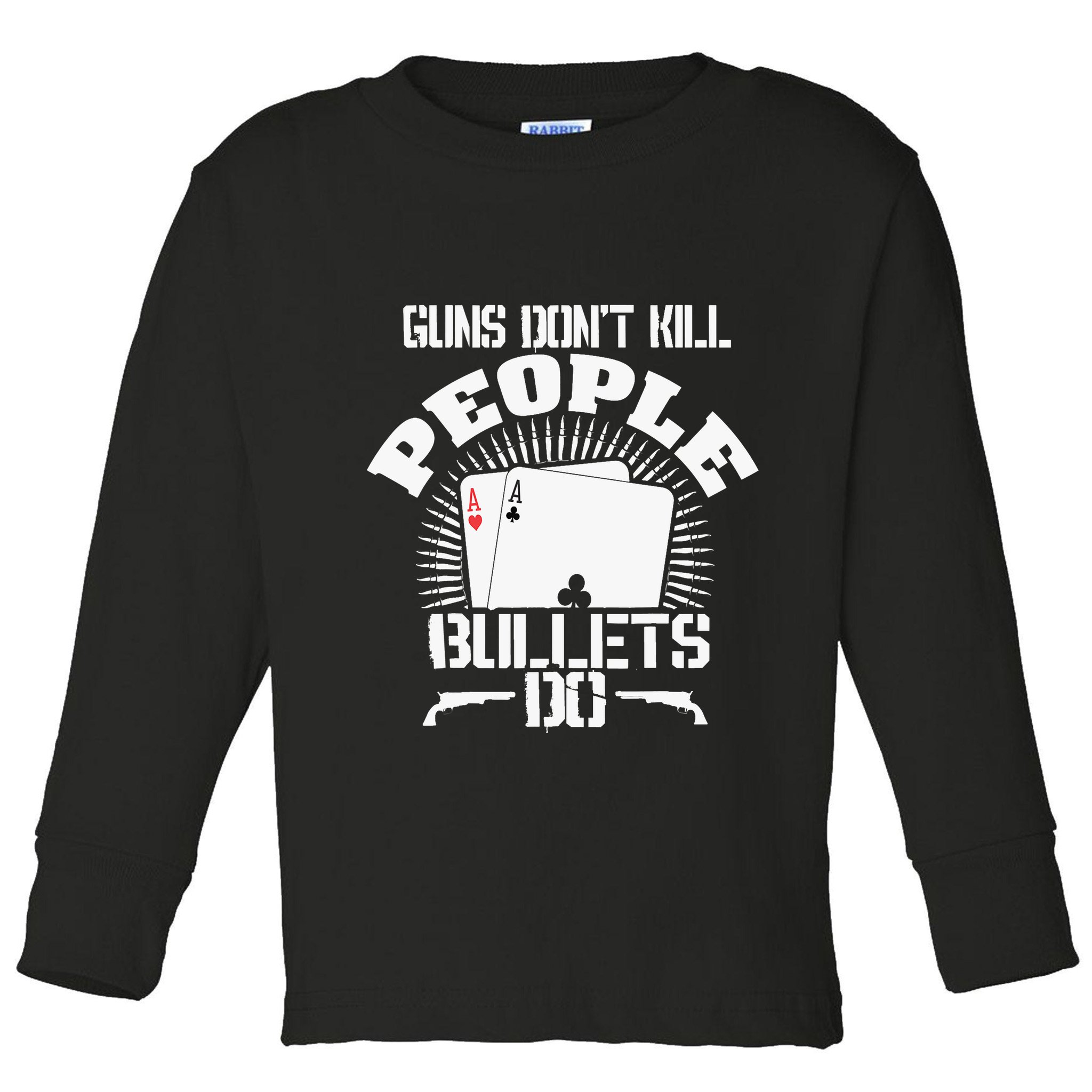 Guns Don't Kill People - Bullets Do - Novelty Poker Toddler Long Sleeve Shirt