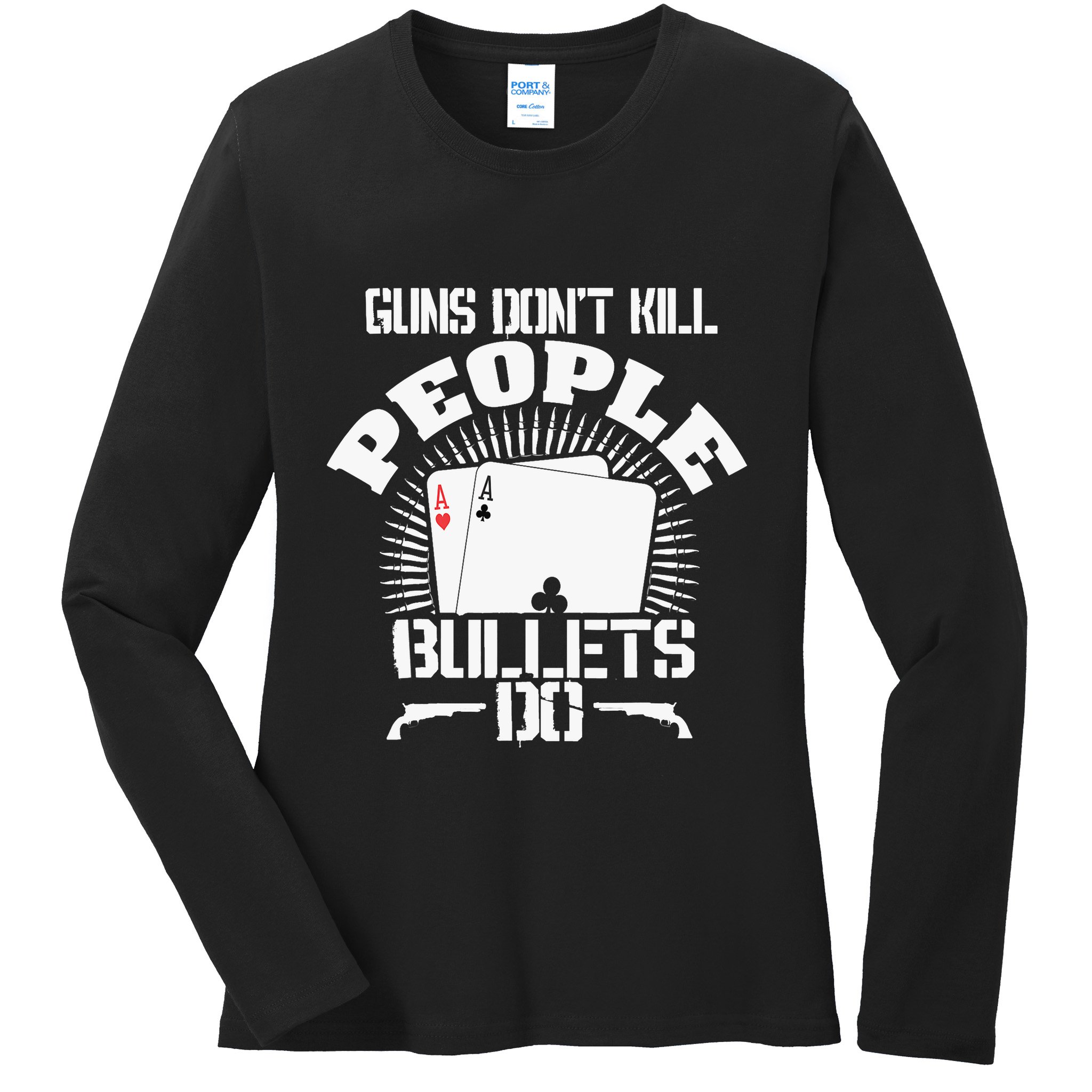 Guns Don't Kill People - Bullets Do - Novelty Poker Ladies Long Sleeve Shirt
