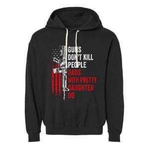 Guns Don't Kill People Dads With Pretty Daughters Humor Dad Gift Garment-Dyed Fleece Hoodie