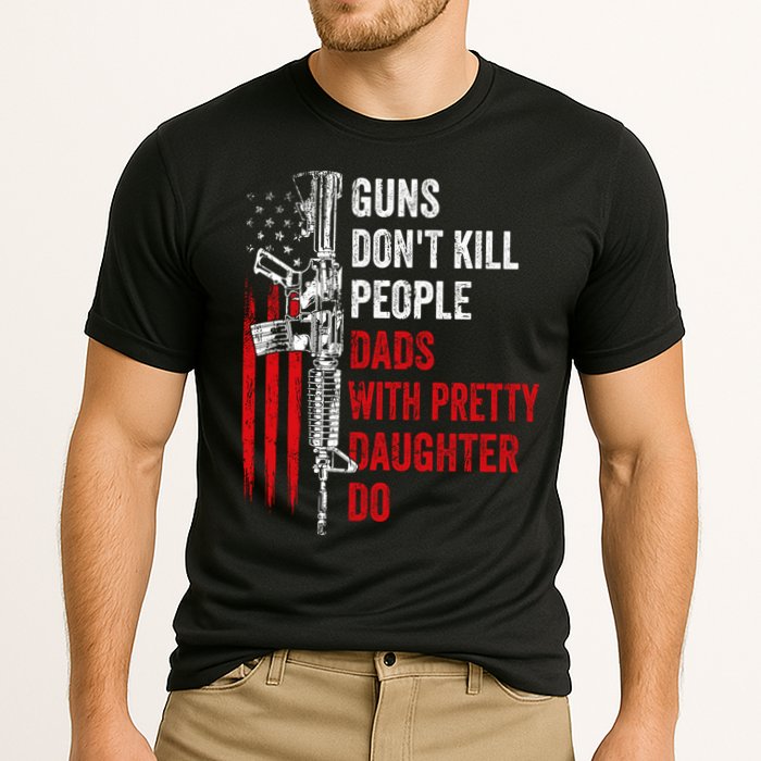 Guns Don't Kill People Dads With Pretty Daughters Humor Dad Gift Cooling Performance Crew T-Shirt