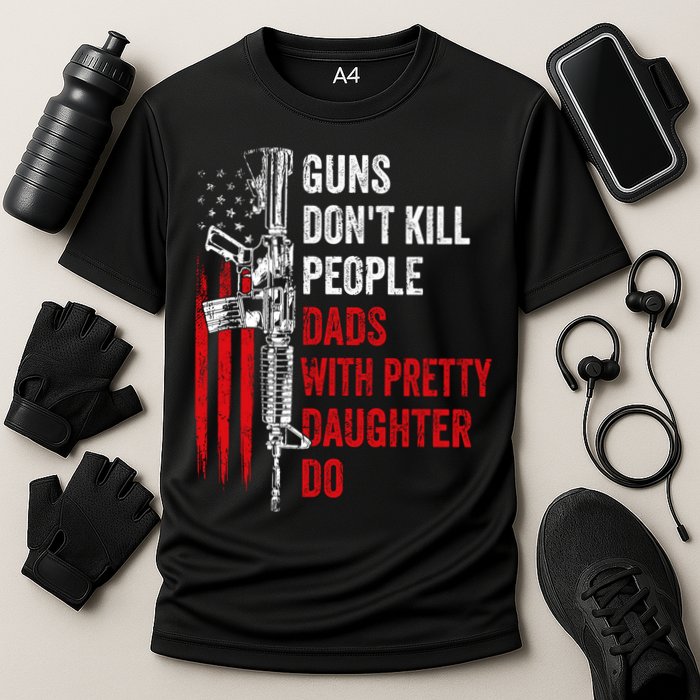Guns Don't Kill People Dads With Pretty Daughters Humor Dad Gift Cooling Performance Crew T-Shirt