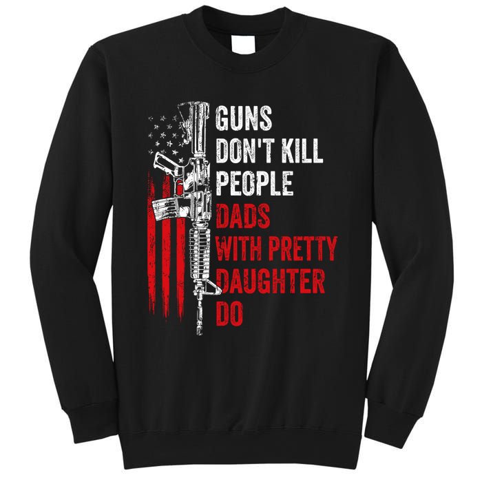 Guns Don't Kill People Dads With Pretty Daughters Humor Dad Gift Sweatshirt