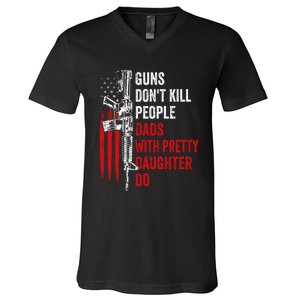 Guns Don't Kill People Dads With Pretty Daughters Humor Dad Gift V-Neck T-Shirt