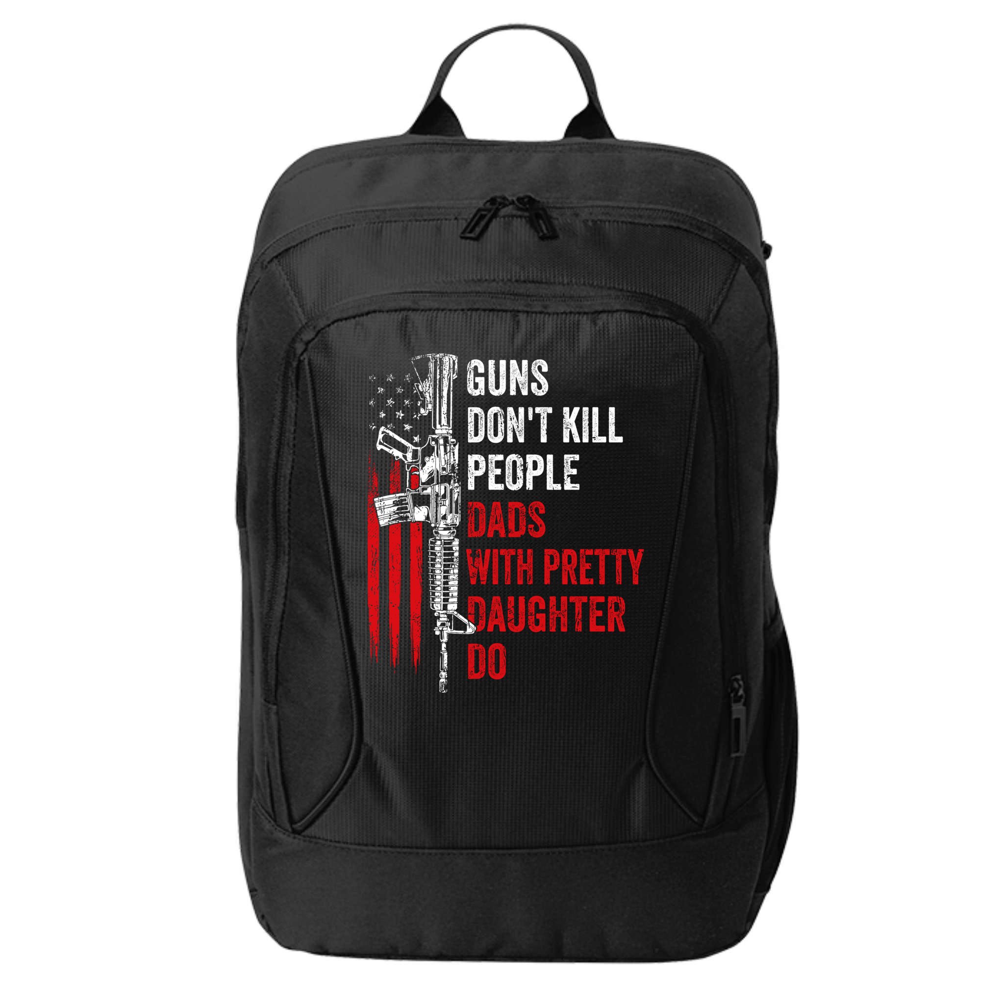 Guns Don't Kill People Dads With Pretty Daughters Humor Dad Gift City Backpack