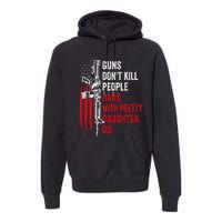 Guns Don't Kill People Dads With Pretty Daughters Humor Dad Gift Premium Hoodie