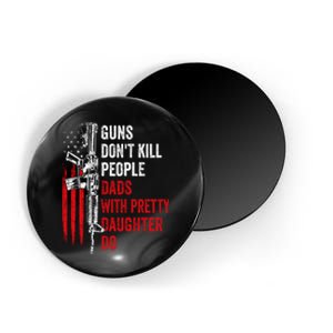 Guns Don't Kill People Dads With Pretty Daughters Humor Dad Gift Magnet