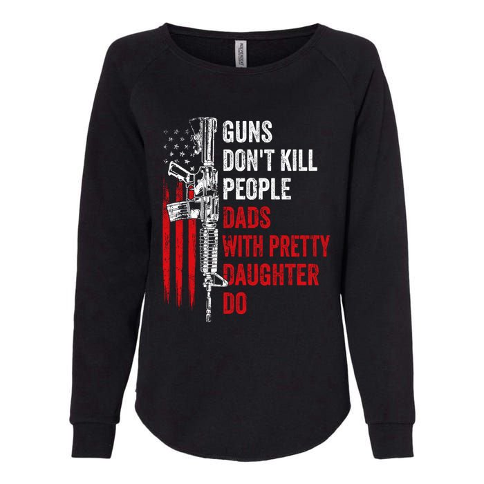 Guns Don't Kill People Dads With Pretty Daughters Humor Dad Gift Womens California Wash Sweatshirt