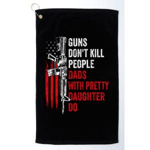 Guns Don't Kill People Dads With Pretty Daughters Humor Dad Gift Platinum Collection Golf Towel