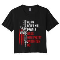 Guns Don't Kill People Dads With Pretty Daughters Humor Dad Gift Women's Crop Top Tee