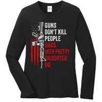 Guns Don't Kill People Dads With Pretty Daughters Humor Dad Gift Ladies Long Sleeve Shirt