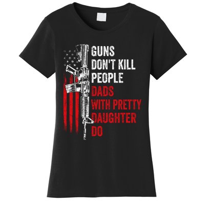 Guns Don't Kill People Dads With Pretty Daughters Humor Dad Gift Women's T-Shirt